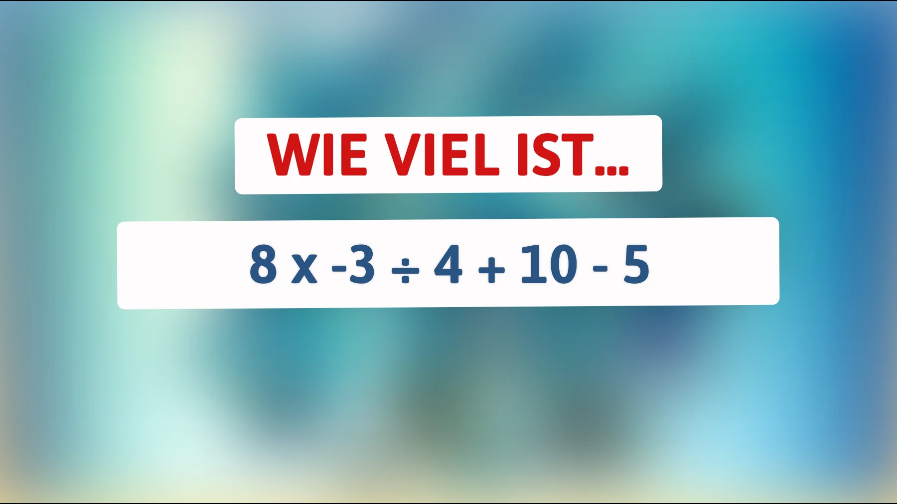 Nur Genies lösen diese Rechenfalle richtig – schaffst du 8 × -3 ÷ 4 + 10 - 5?"